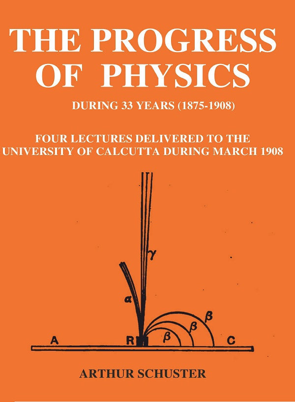 The Progress of Physics During 33 Years (1875-1908): Four Lectures Delivered to the University of Calcutta During March 1908 - Gyan Books - Swadesiicart