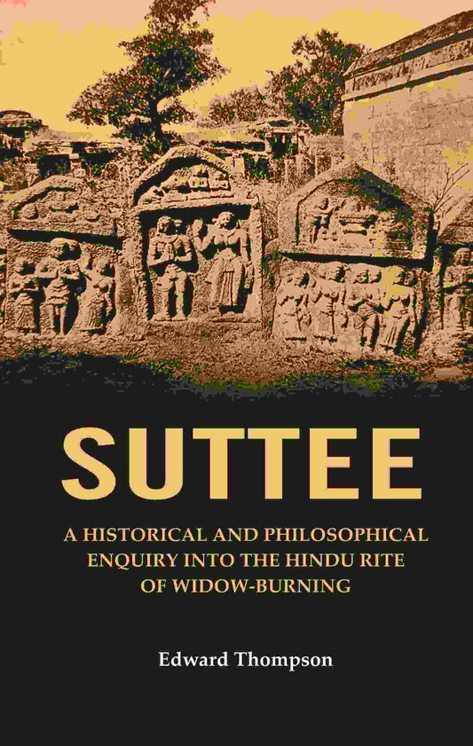 Suttee: A Historical and Philosophical Enquiry Into the Hindu Rite of Widow-Burning - Gyan Books - Swadesiicart