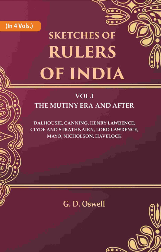 Sketches Of Rulers Of India: 1 The Mutiny Era And After Dalhousie, Canning, Henry Lawrence, Clyde And Vol. - Gyan Books - Swadesiicart