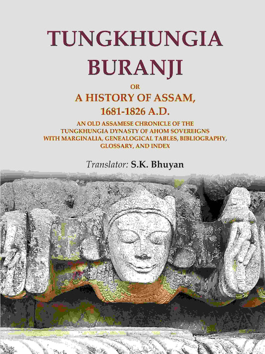 Tungkhungia Buranji Or, A History Of Assam, 1681- A.D.; An Old Assamese Chronicle Of The Tungkhungia 1826 - Gyan Books - Swadesiicart