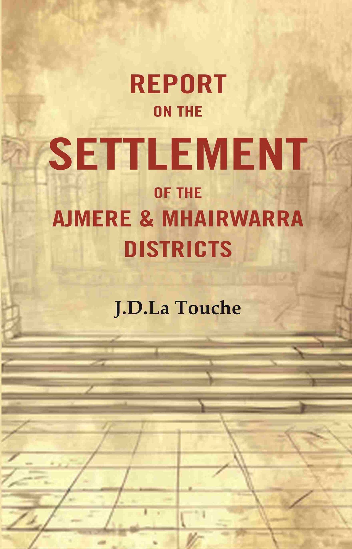 Report on the Settlement of the Ajmere & Mhairwarra Districts - Gyan Books