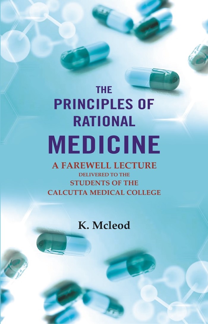 The Principles of Rational Medicine: A Farewell Lecture Delivered to the Students of The Calcutta Medical College - Gyan Books
