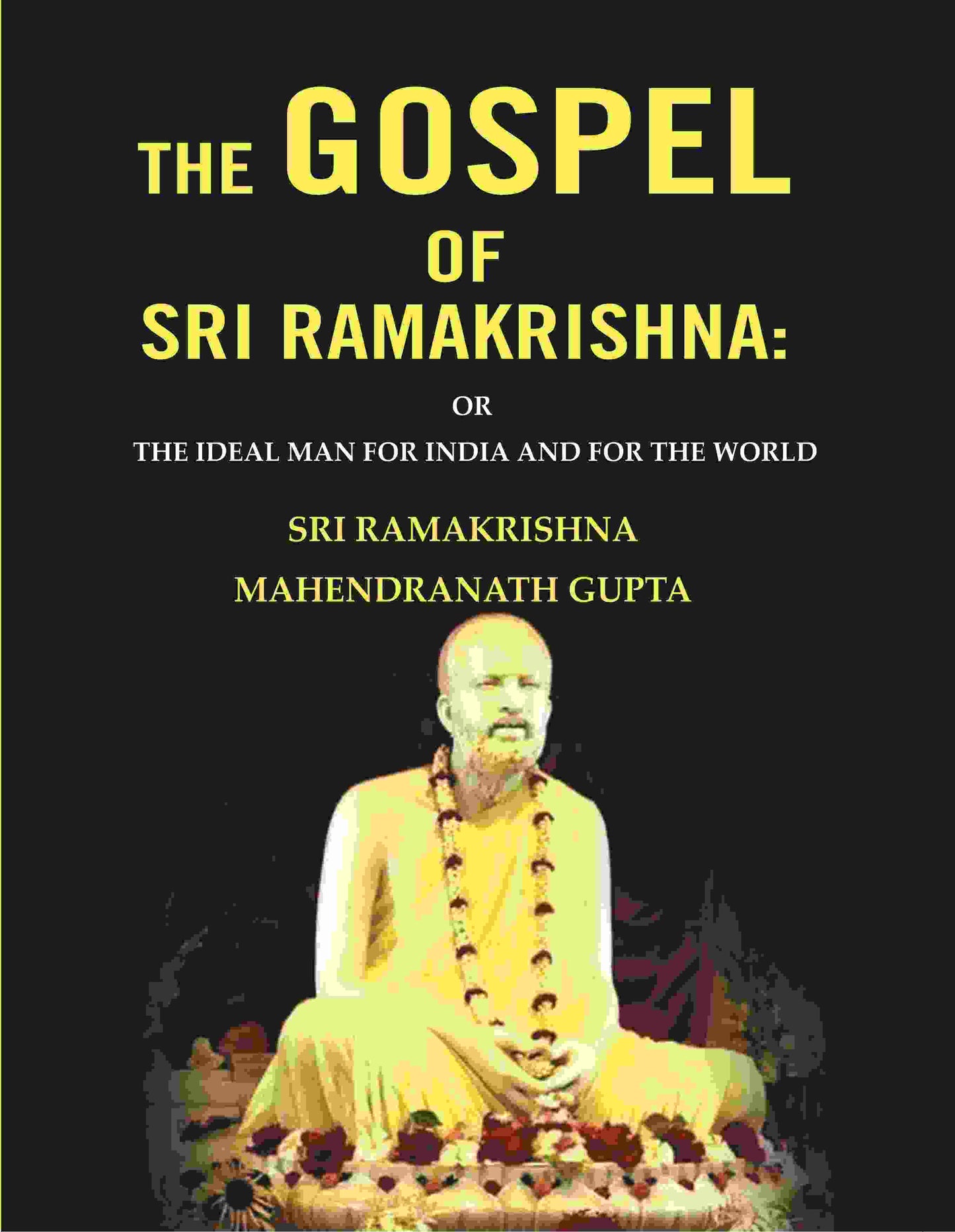 The Gospel of Sri Ramakrishna: Or the Ideal Man For India and For the World - Gyan Books