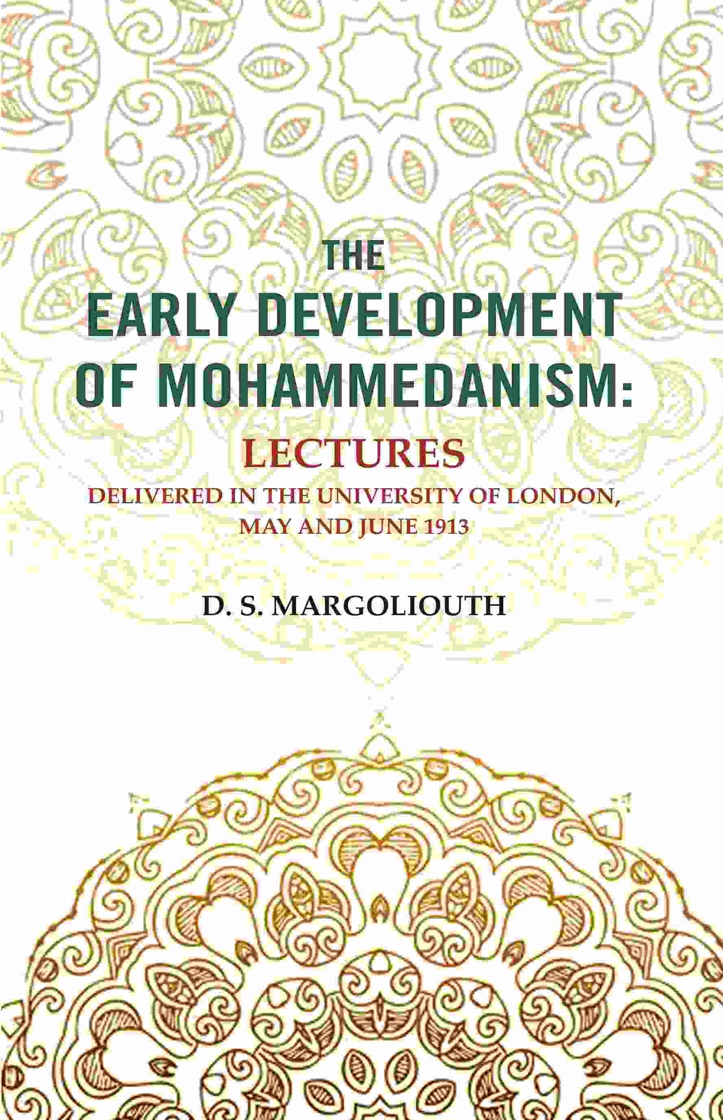 The Early Development of Mohammedanism: Lectures Delivered in the University of London, May and June 1913 - Gyan Books - Swadesiicart