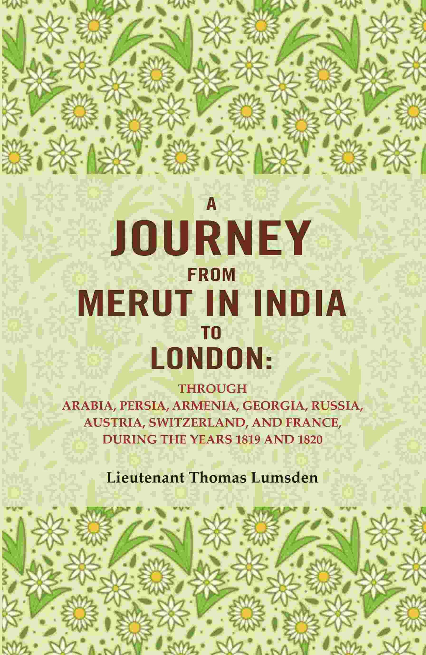 A Journey From Merut In India To London: Through Arabia, Persia, Armenia, Georgia, Russia, 1819 1820 - Gyan Books - Swadesiicart