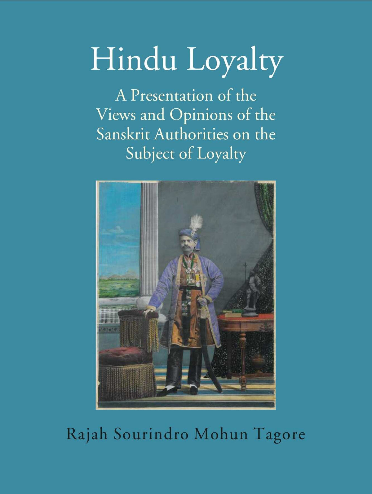 Hindu Loyalty: A Presentation of the Views and Opinions of the Sanskrit Authorities on the Subject of Loyalty - Gyan Books