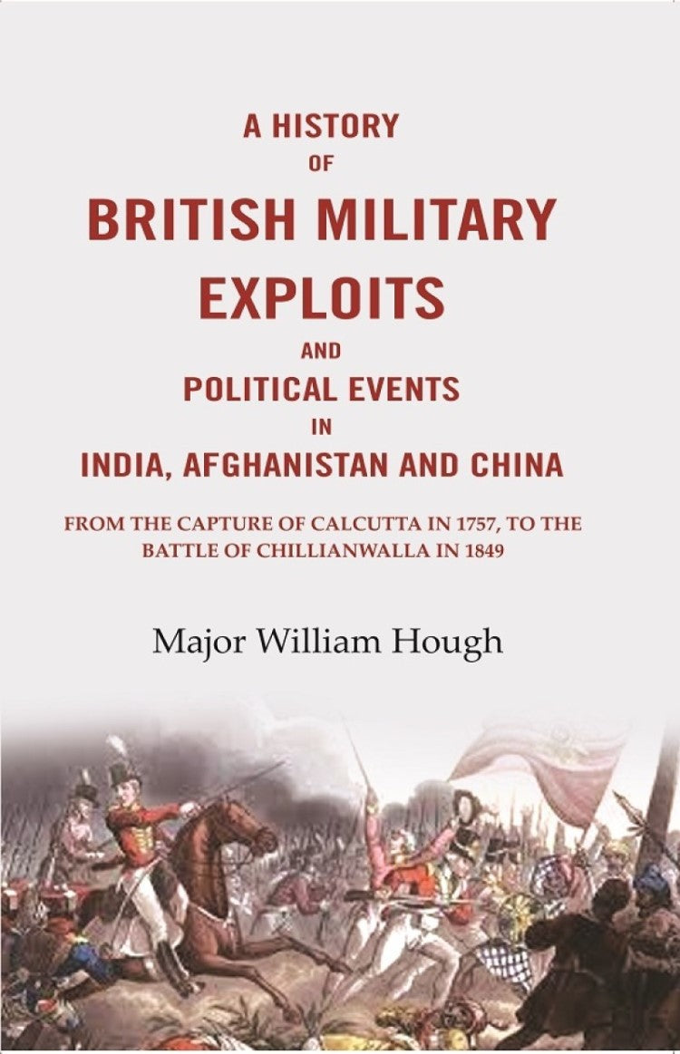 A History Of British Military Exploits And Political Events In India, Afghanistan And China: From The 1849 - Gyan Books