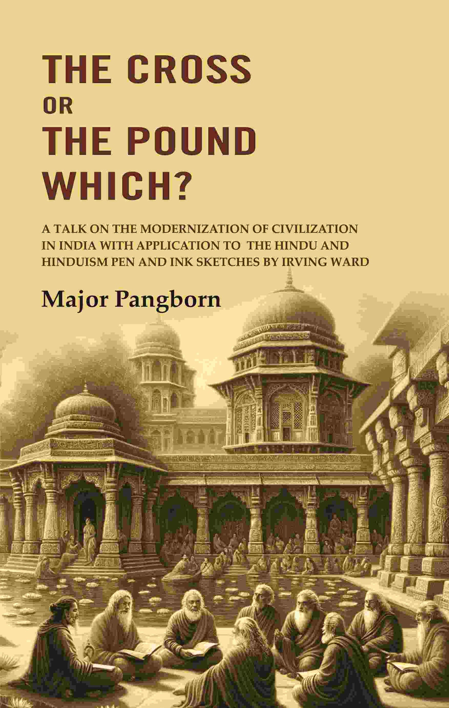 The Cross Or The Pound Which? A Talk On The Modernization Of Civilization In India With Application To The - Gyan Books - Swadesiicart