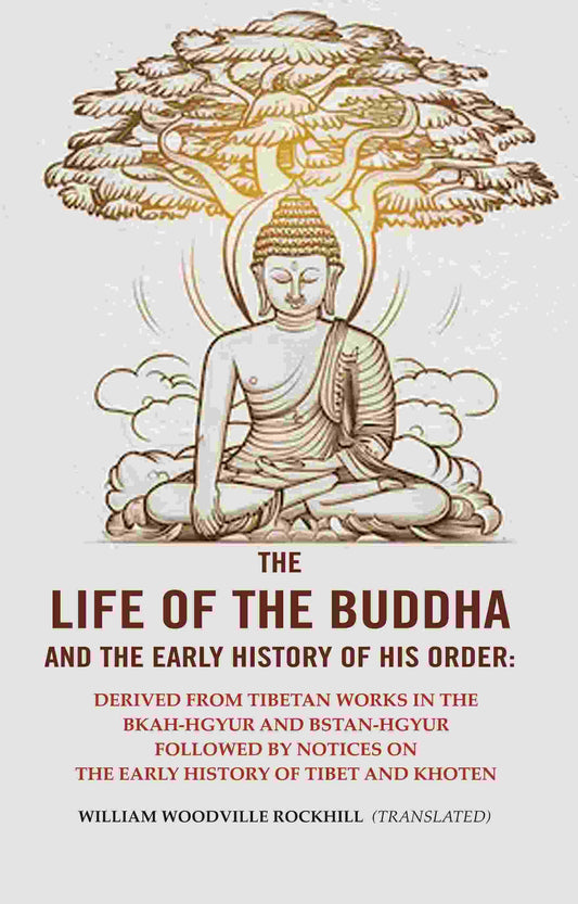 The Life Of The Buddha And The Early History Of His Order: Derived From Tibetan Works In The Bkah-Hgyur And - Gyan Books - Swadesiicart