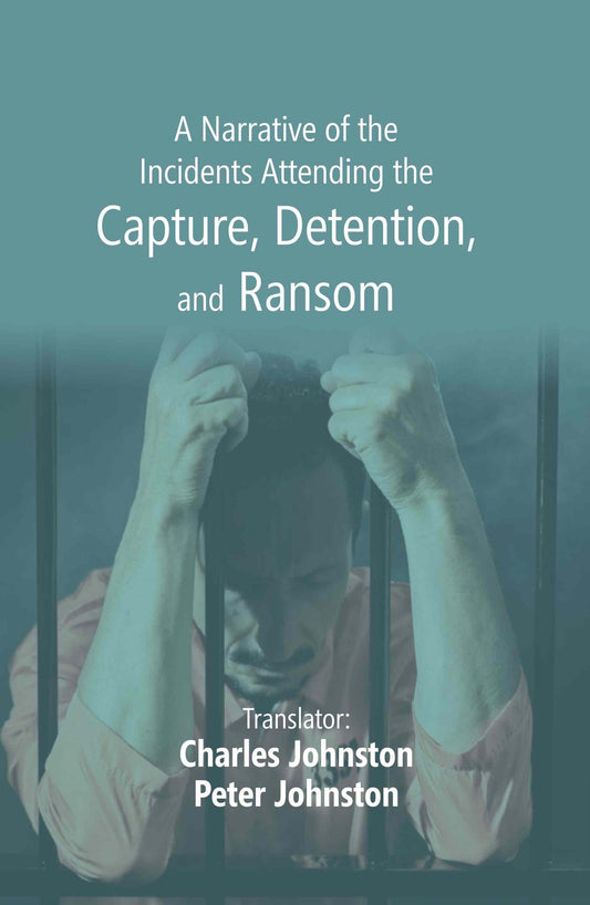 A Narrative of the Incidents Attending the Capture, Detention, and Ransom - Gyan Books - Swadesiicart