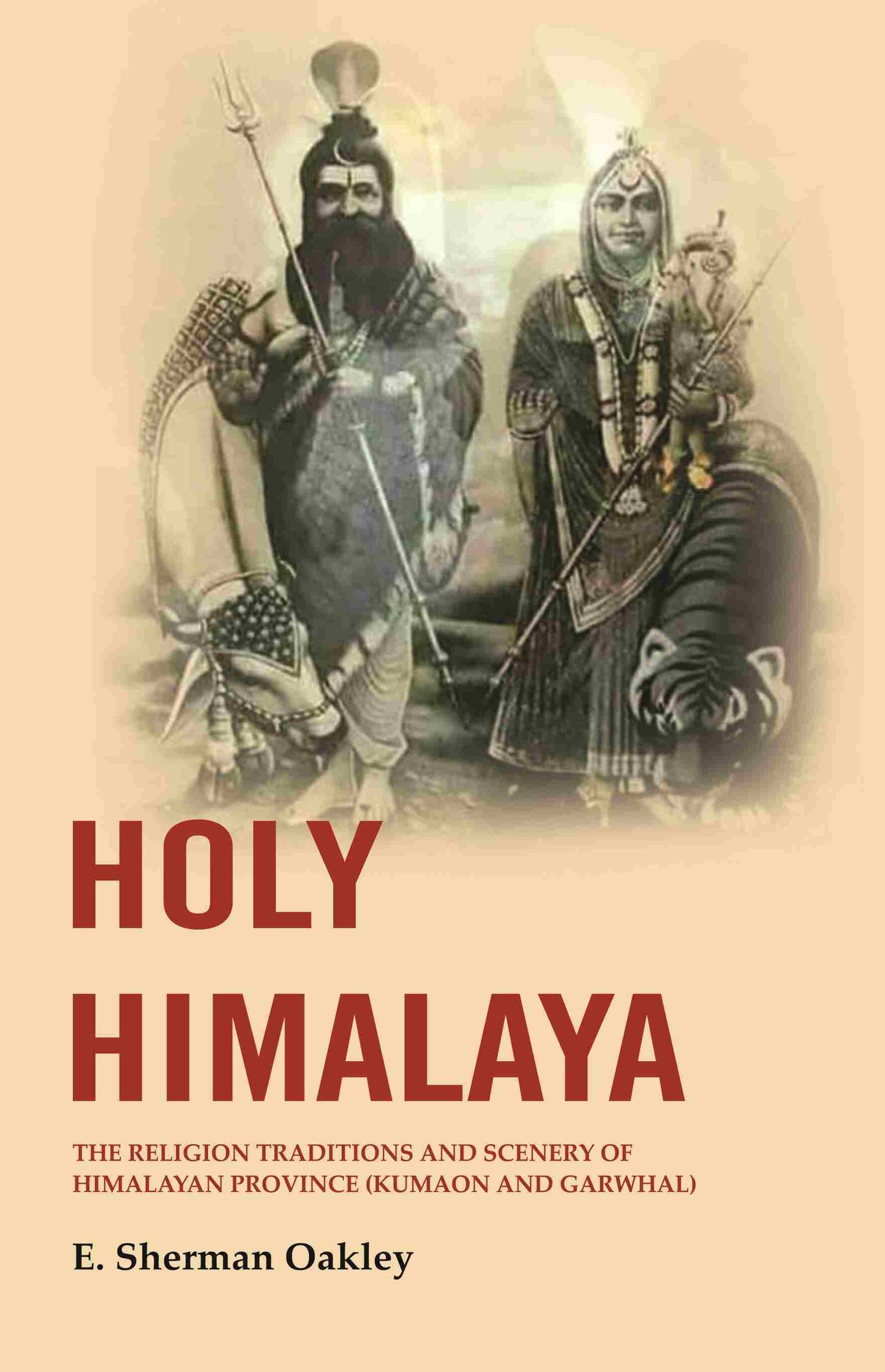 Holy Himalaya: The Religion Traditions and Scenery of Himalayan Province (Kumaon and Garwhal) - Gyan Books - Swadesiicart