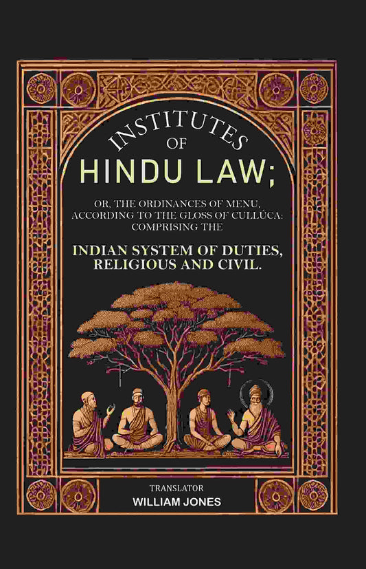 Institutes Of Hindu Law: Or, The Ordinances Of Menu, According To The Gloss Of Cullúca Comprising The - Gyan Books - Swadesiicart