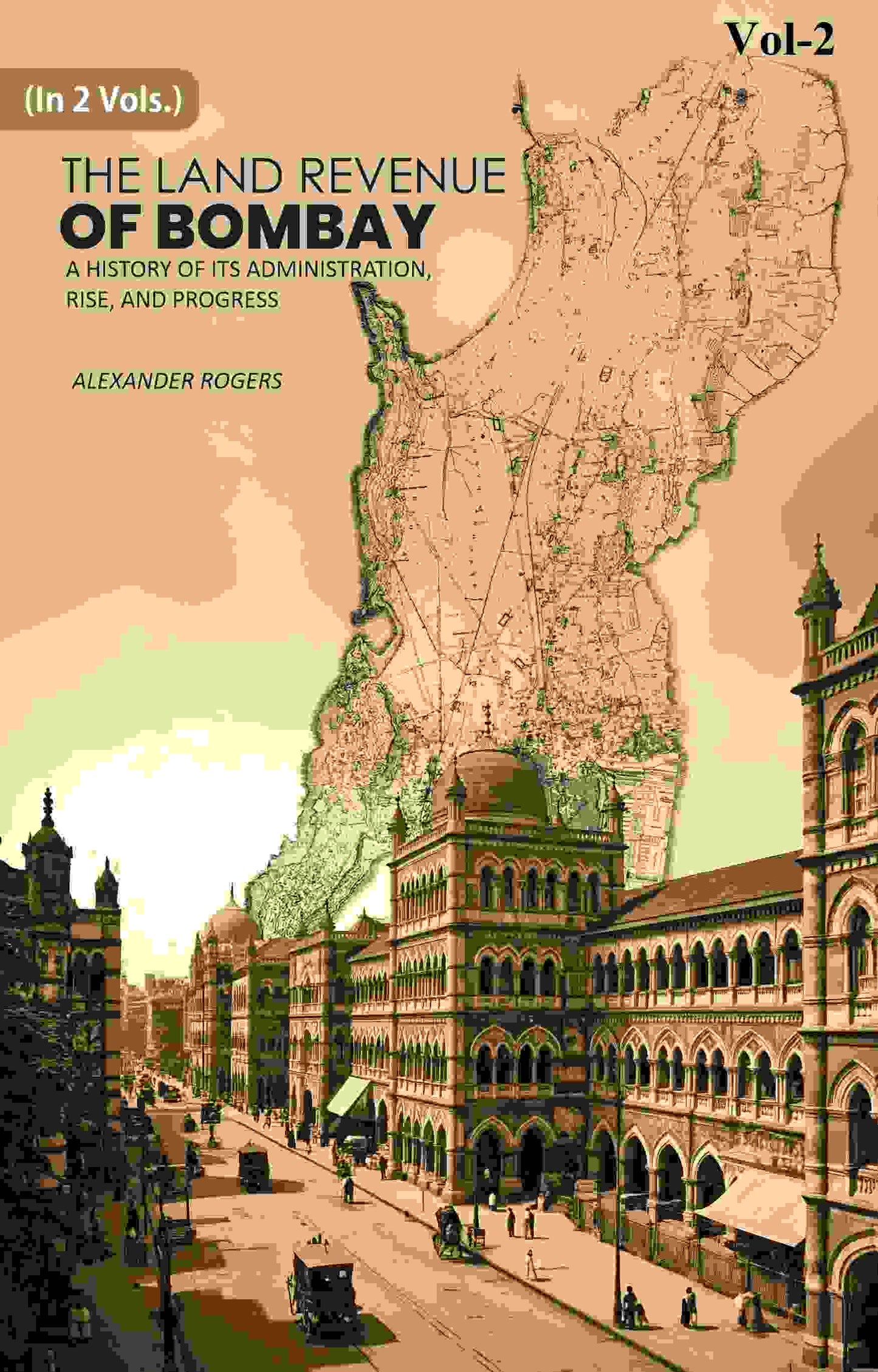 The Land Revenue of Bombay: A History of its Administration, Rise, and Progress 2nd - Gyan Books