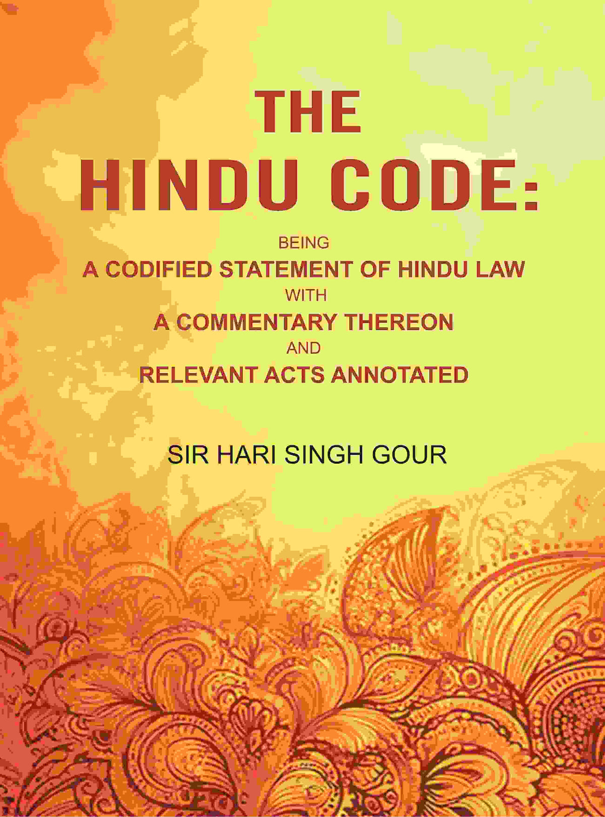 The Hindu Code: Being a Codified Statement of Hindu Law with a Commentary Thereon and Relevant Acts Annotated - Gyan Books
