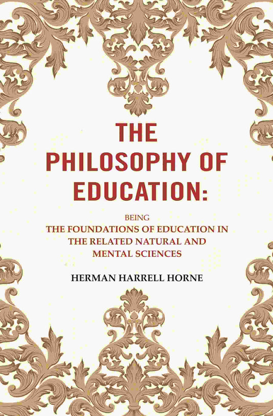 The Philosophy of Education: Being the Foundations of Education in the Related Natural and Mental Sciences - Gyan Books - Swadesiicart