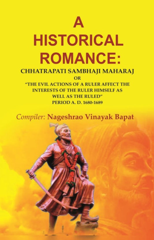 A Historical Romance: Chhatrapati Sambhaji Maharaj Or “The Evil Actions Of A Ruler Affect The Interests - Gyan Books - Swadesiicart