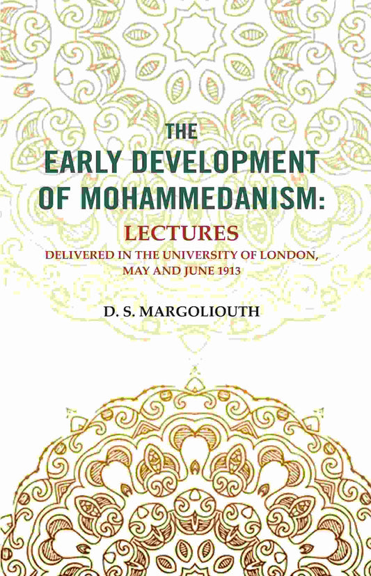 The Early Development of Mohammedanism: Lectures Delivered in the University of London, May and June 1913 - Gyan Books - Swadesiicart