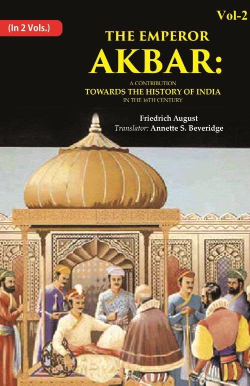 The Emperor Akbar: A Contribution Towards the History of India in the 16Th Century 2nd - Gyan Books
