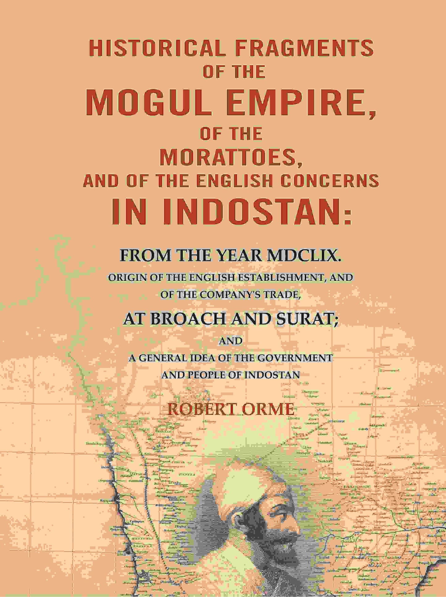 Historical Fragments Of The Mogul Empire, Of The Morattoes, And Of The English Concerns In Indostan: - Gyan Books - Swadesiicart