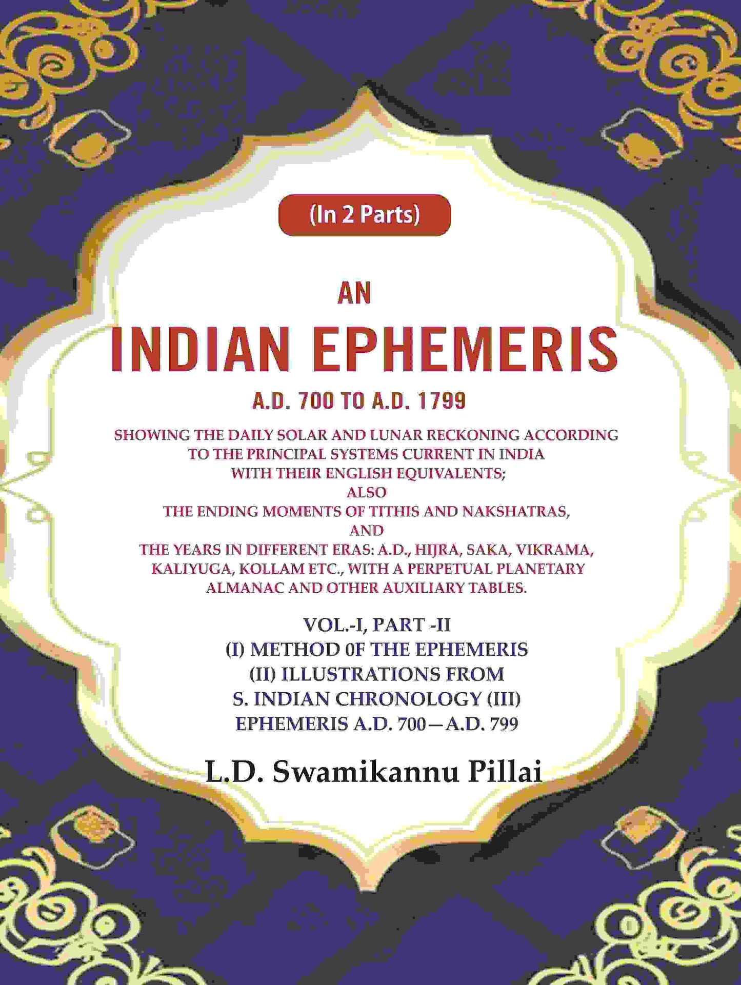 An Indian Ephemeris A.D. 700 To A.D. 1799 : Showing The Daily Solar And Lunar Reckoning According 799 Vol - Gyan Books - Swadesiicart