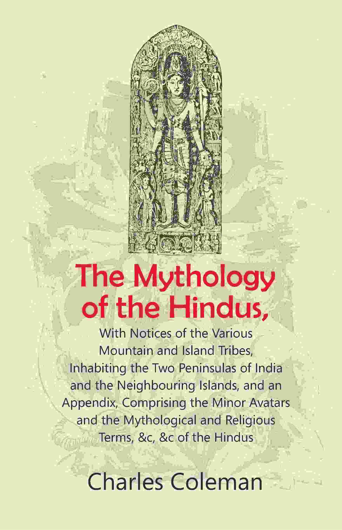 The Mythology Of The Hindus: With Notices Of The Various Mountain And Island Tribes, Inhabiting The Two - Gyan Books - Swadesiicart