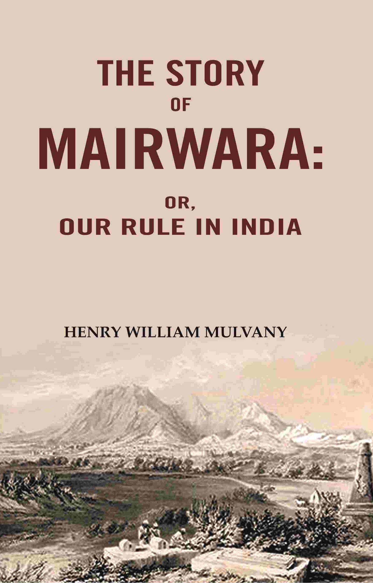 The story of Mairwara: Or, Our rule in India - Gyan Books