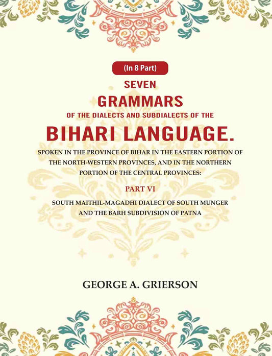 Seven Grammars Of The Dialects And Subdialects Of The Bihari Language Spoken In The Province Of Bihar - Gyan Books - Swadesiicart