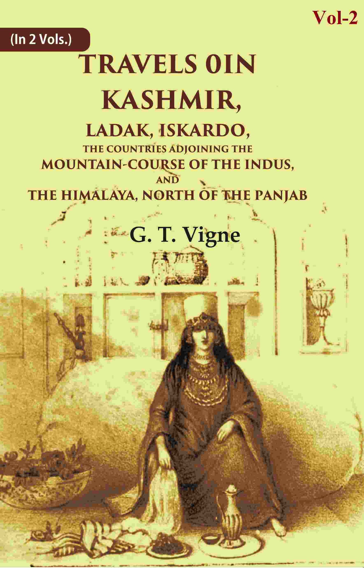 Travels in Kashmir, Ladak, Iskardo, the Countries Adjoining the Mountain-course of the Indus, and the Himalaya, North of the Panjab 2nd - Gyan Books - Swadesiicart