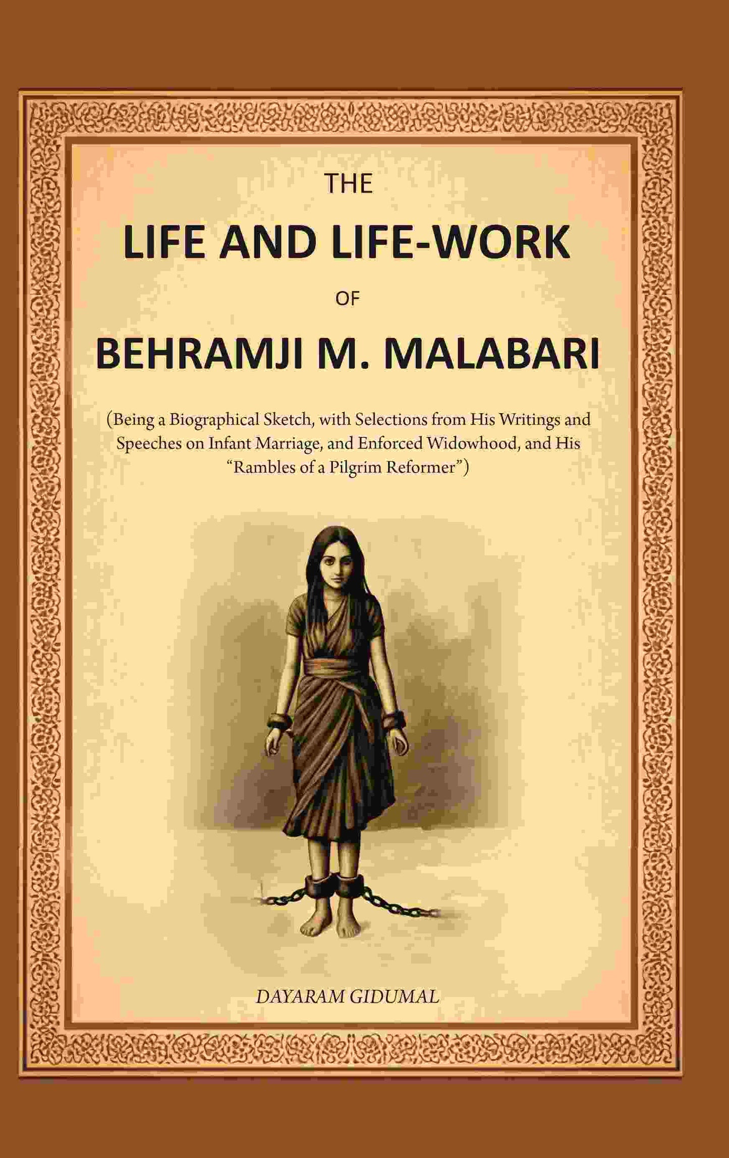 The Life And Life-Work Of Behramji M. Malabari: Being A Biographical Sketch, With Selections From His - Gyan Books
