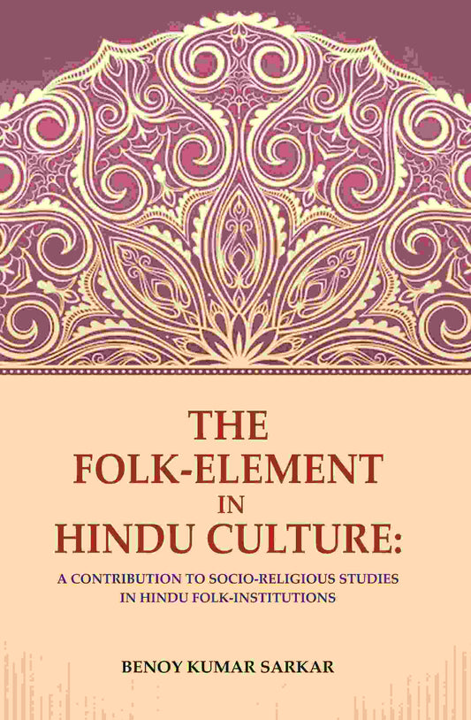 The Folk-Element in Hindu Culture: A Contribution to Socio-Religious Studies in Hindu Folk-Institutions - Gyan Books - Swadesiicart