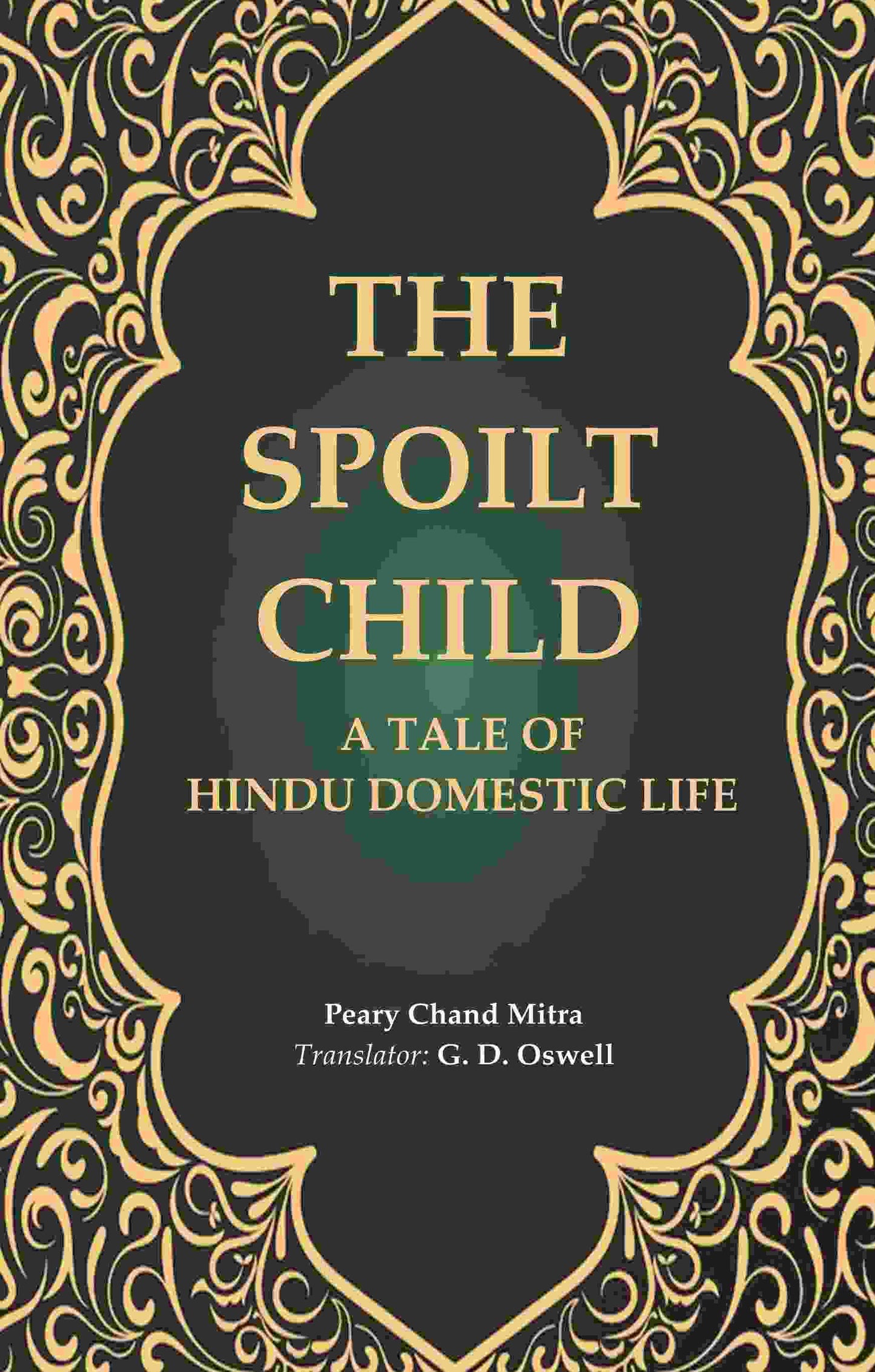 The Spoilt Child: A Tale of Hindu Domestic Life - Gyan Books - Swadesiicart