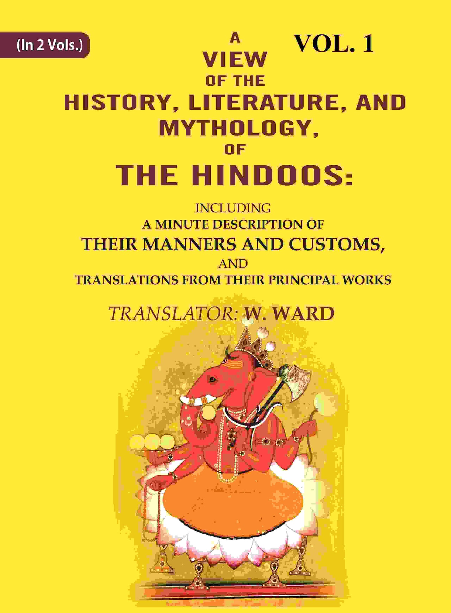 A View Of The History, Literature, And Mythology, Of The Hindoos: Including A Minute Description Of Their - Gyan Books - Swadesiicart