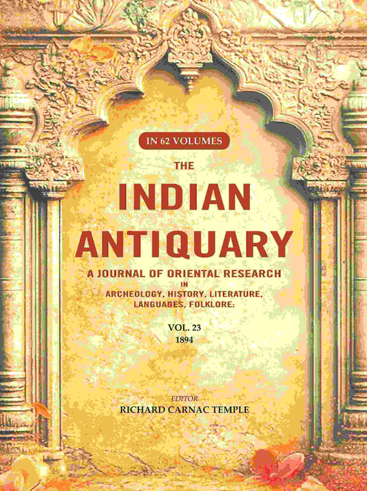 The Indian Antiquary a Journal of Oriental Research in Archeology, History, Literature, Languages, Folklore: Vol. XXIII. 1894 23rd - Gyan Books