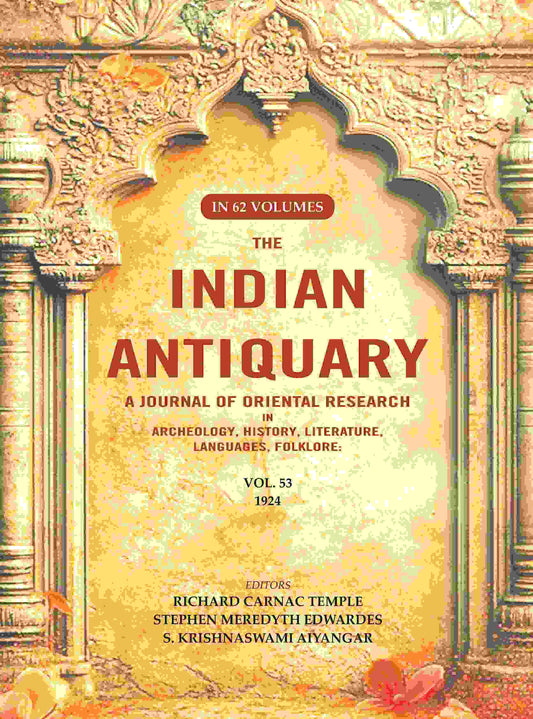 The Indian Antiquary a Journal of Oriental Research in Archeology, History, Literature, Languages, Folklore: Vol. LIII. 1924 53rd - Gyan Books - Swadesiicart