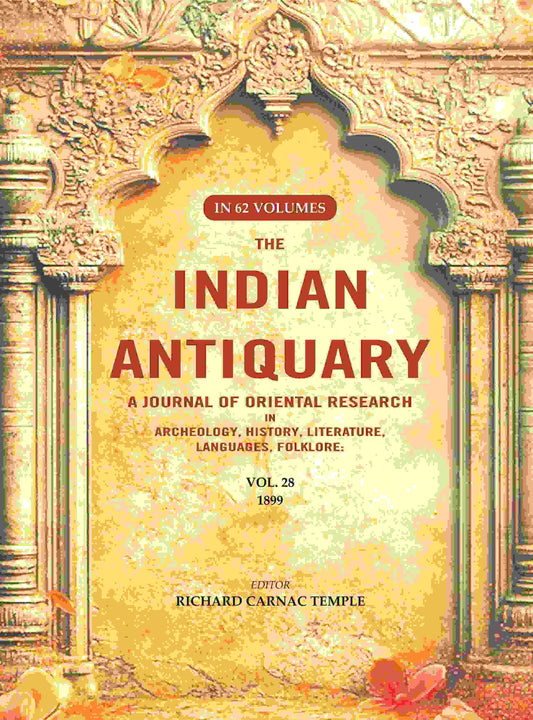 The Indian Antiquary a Journal of Oriental Research in Archeology, History, Literature, Languages, Folklore: Vol. XXVIII. 1899 28th - Gyan Books