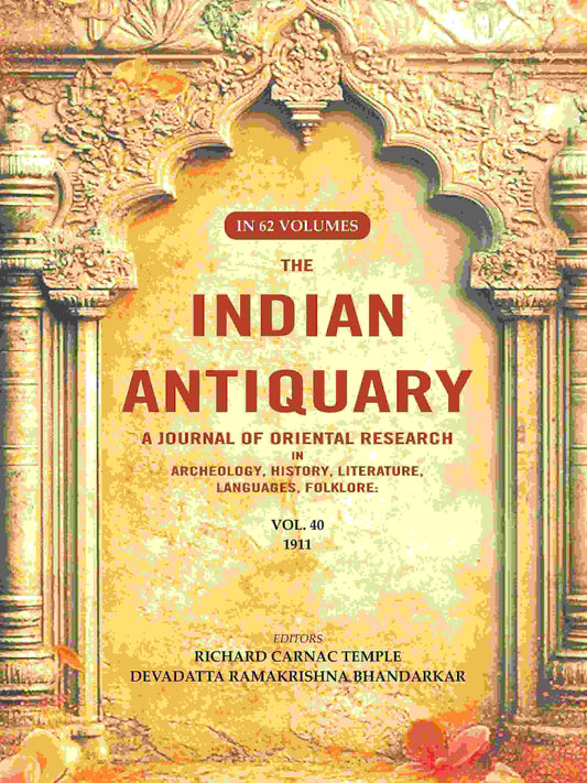The Indian Antiquary a Journal of Oriental Research in Archeology, History, Literature, Languages, Folklore: Vol. XL. 1911 40th - Gyan Books