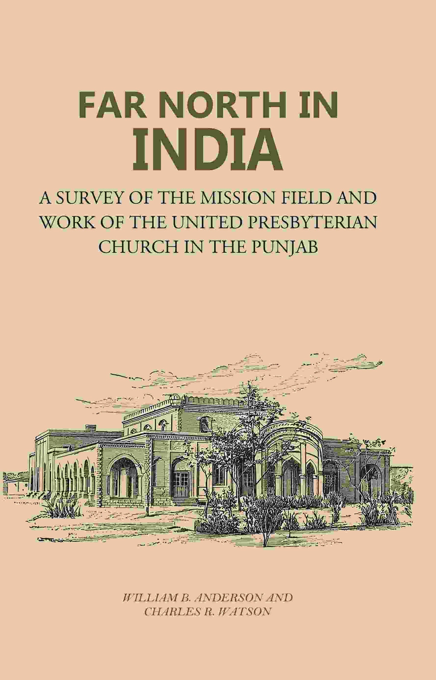 Far North in India: A Survey of the Mission Field and Work of the United Presbyterian Church in the Punjab - Gyan Books