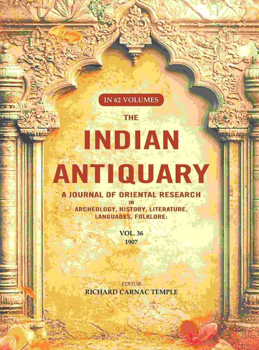 The Indian Antiquary a Journal of Oriental Research in Archeology, History, Literature, Languages, Folklore: Vol. XXXVI. 1907 36th - Gyan Books