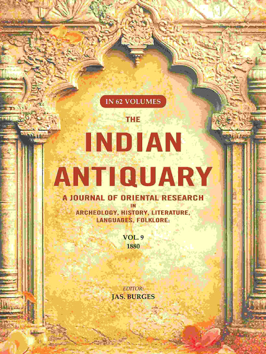 The Indian Antiquary a Journal of Oriental Research in Archeology, History, Literature, Languages, Folklore: Vol. IX. 1880 9th - Gyan Books