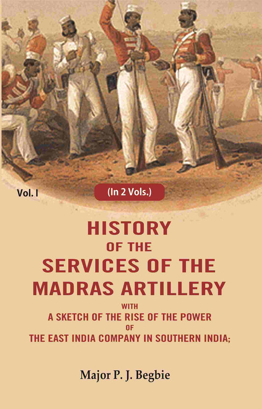 History of the services of the Madras artillery: With a Sketch of the Rise of the Power of the East India Company in Southern India, 1st - Gyan Books - Swadesiicart