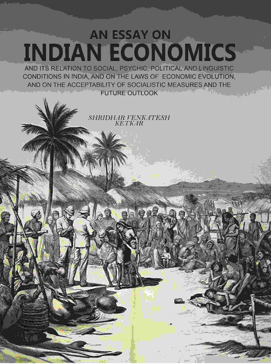 An Essay On Indian Economics: And Its Relation To Social, Psychic, Political And Linguistic Conditions vol - Gyan Books - Swadesiicart