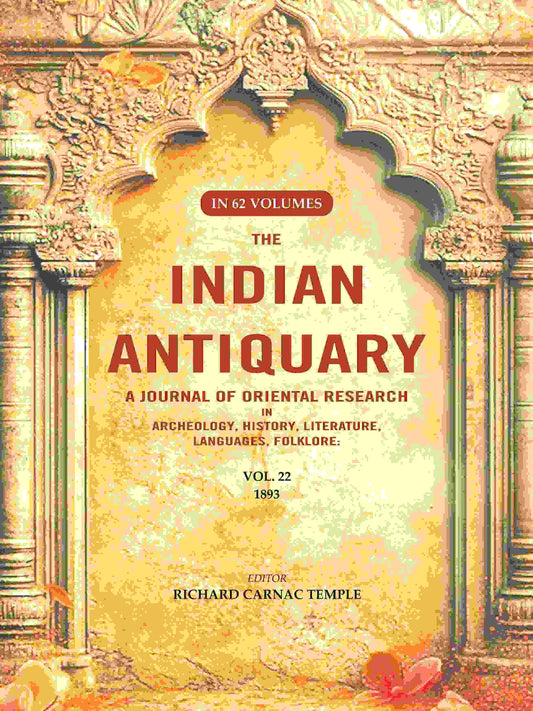The Indian Antiquary a Journal of Oriental Research in Archeology, History, Literature, Languages, Folklore: Vol. XXII. 1893 22nd - Gyan Books - Swadesiicart