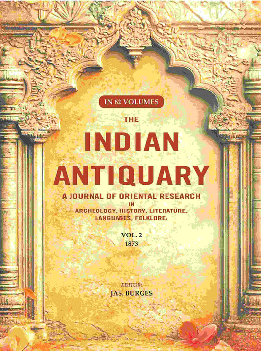 The Indian Antiquary a Journal of Oriental Research in Archeology, History, Literature, Languages, Folklore: Vol. II. 1873 2nd - Gyan Books