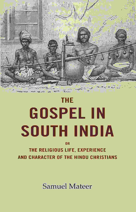 The Gospel in South India: Or the Religious Life, Experience and Character of the Hindu Christians - Gyan Books - Swadesiicart