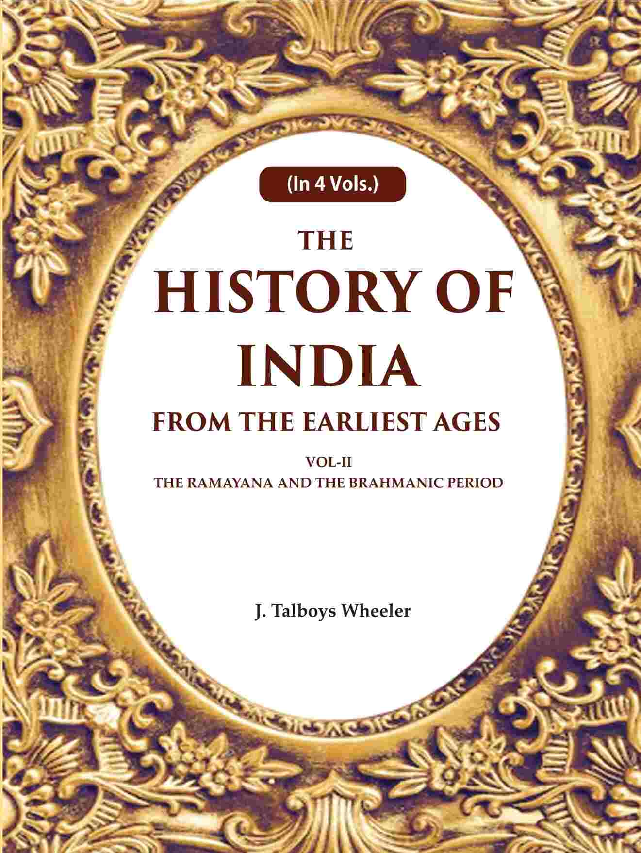 The History of India From the Earliest Ages: Vol-II The Ramayana and the Brahmanic Period 2nd - Gyan Books