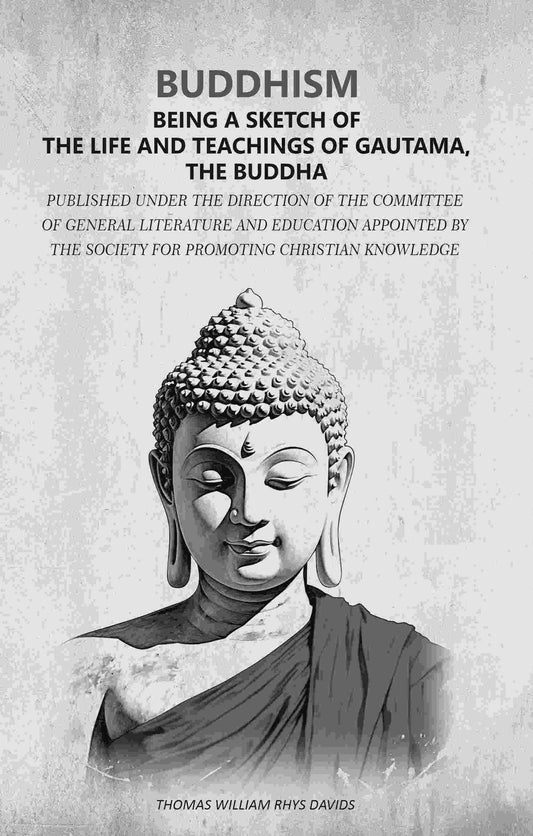 Buddhism - Being A Sketch Of The Life And Teachings Of Gautama, The Buddha: Published Under The Direction - Gyan Books - Swadesiicart