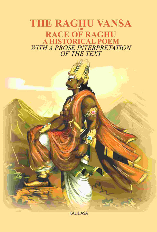 The Raghu Vansa, Or Race Of Raghu -A Historical Poem: With A Prose Interpretation Of The Text By Pundit - Gyan Books