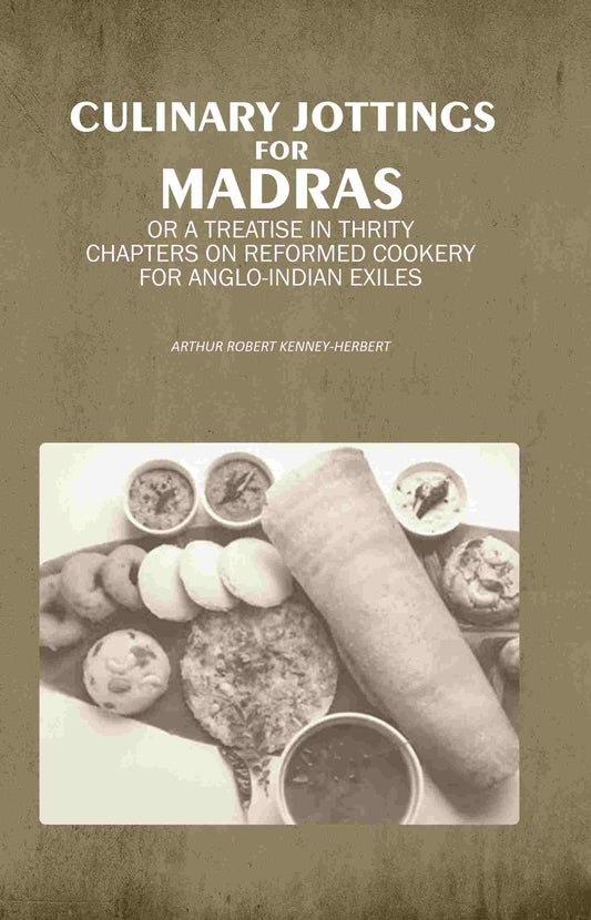 Culinary Jottings for Madras: Or A Treatise in Thrity Chapters on Reformed Cookery for Anglo-Indian Exiles - Gyan Books