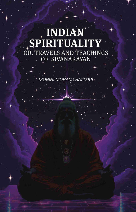 Indian Spirituality: Or, Travels and Teachings of Sivanarayan - Gyan Books
