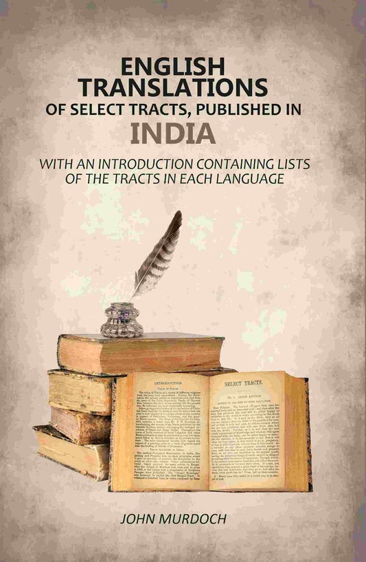 English Translations of Select Tracts, Published in India: With An Introduction Containing Lists of the Tracts in Each Language - Gyan Books - Swadesiicart